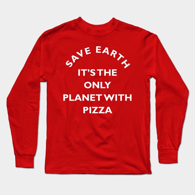 Save Earth for Pizza Long Sleeve T-Shirt by triggerleo